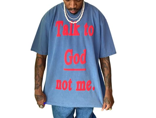 Talk To God Not Me | Tshirt