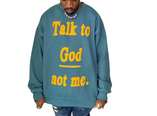 Talk To God Not Me | Crewneck